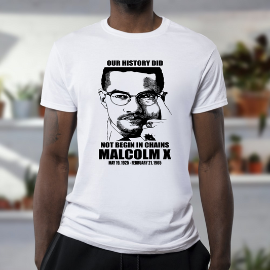Our History did not begin in Chains Malcolm X T-Shirt